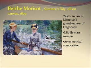Berthe Morisot  ,  Summer’s Day , oil on canvas, 1879 Sister in law of Manet and grandaughter of Fragonard Middle class women Asymmetrical composition 