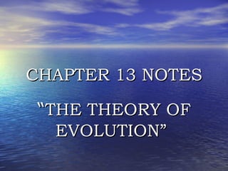 CHAPTER 13 NOTES “ THE THEORY OF EVOLUTION”   