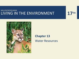 MILLER/SPOOLMAN
LIVING IN THE ENVIRONMENT           17TH



                  Chapter 13
                  Water Resources
 