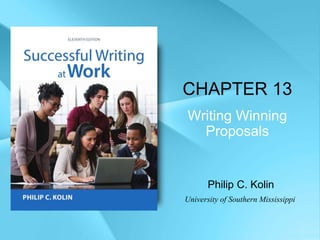 CHAPTER 13
Writing Winning
Proposals
Philip C. Kolin
University of Southern Mississippi
 