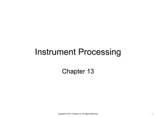 Copyright © 2017, Elsevier Inc. All Rights Reserved.
Instrument Processing
Chapter 13
1
 