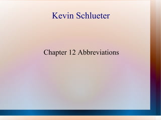 Kevin Schlueter



Chapter 12 Abbreviations
 