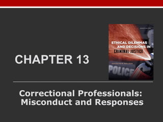 CHAPTER 13
Correctional Professionals:
Misconduct and Responses
 