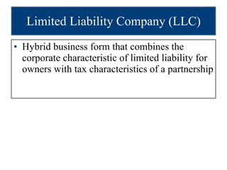 Limited Liability Company (LLC) Hybrid business form that combines the corporate characteristic of limited liability for owners with tax characteristics of a partnership 