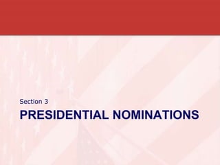 PRESIDENTIAL NOMINATIONS
Section 3
 