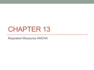 CHAPTER 13
Repeated Measures ANOVA
 