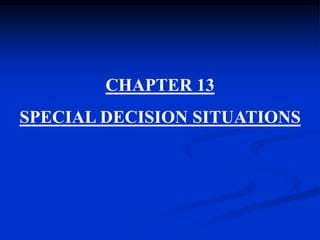 CHAPTER 13
SPECIAL DECISION SITUATIONS
 