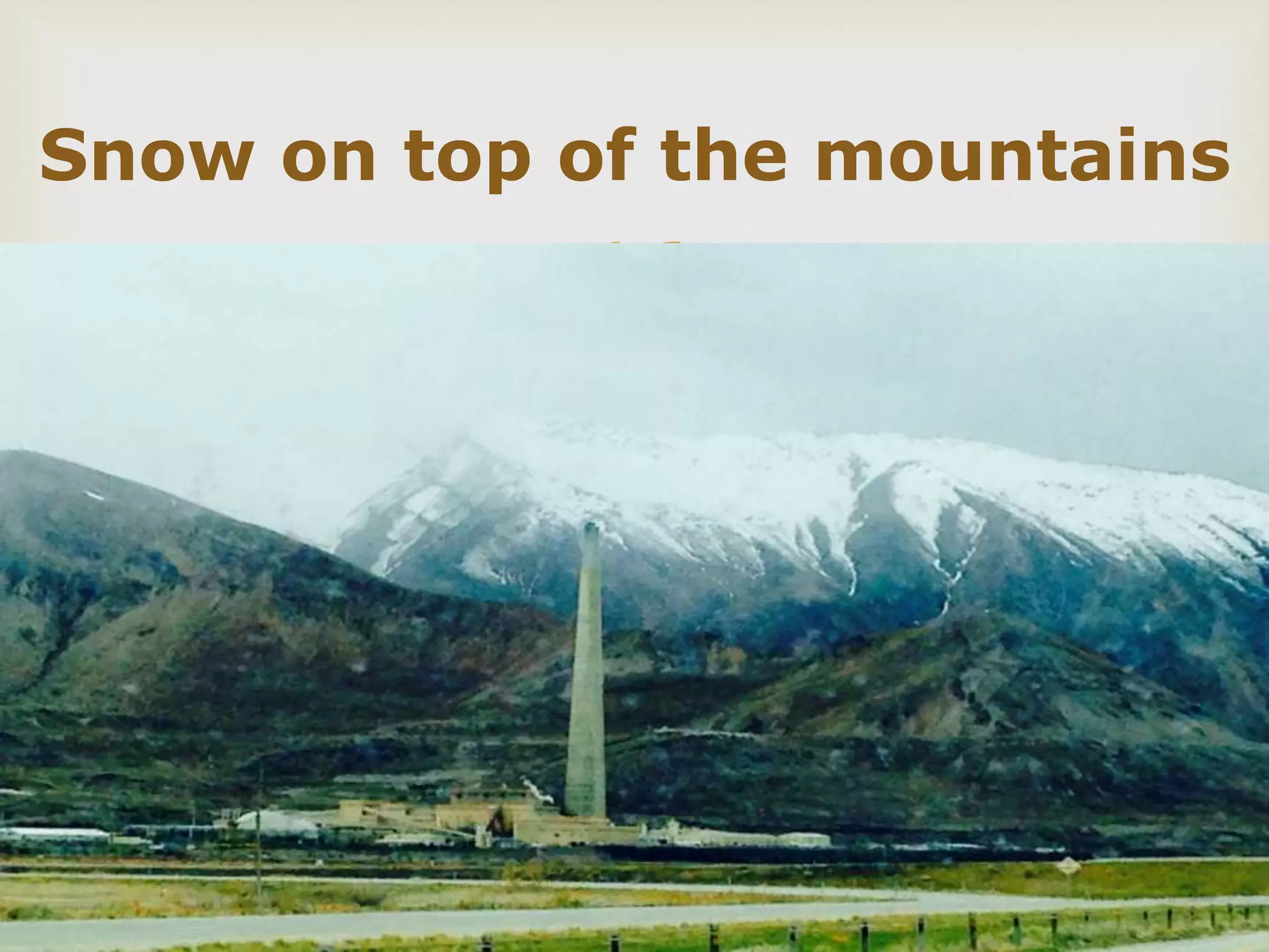 
Snow on top of the mountains
 