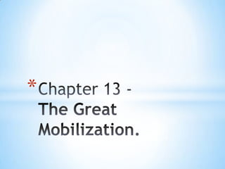 Chapter 13 -The Great Mobilization. 
