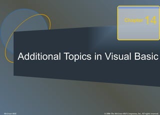 Additional Topics in Visual Basic Chapter 14 McGraw-Hill © 2006 The McGraw-Hill Companies, Inc. All rights reserved. 