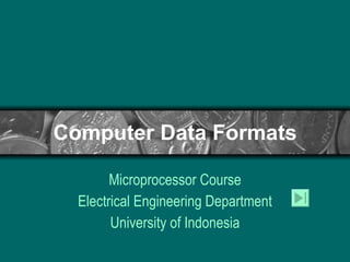 Computer Data Formats Microprocessor Course Electrical Engineering Department University of Indonesia 