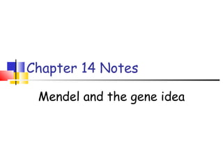 Chapter 14 Notes
Mendel and the gene idea
 