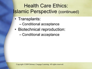 Health Care Ethics:  Islamic Perspective  (continued)   Transplants: Conditional acceptance  Biotechnical reproduction: Conditional acceptance 