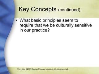 Key Concepts  (continued) What basic principles seem to require that we be culturally sensitive in our practice? 