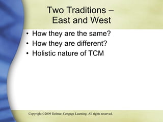 Two Traditions –  East and West How they are the same? How they are different? Holistic nature of TCM 