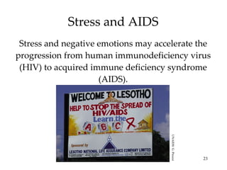 Stress and AIDS Stress and negative emotions may accelerate the progression from human immunodeficiency virus (HIV) to acquired immune deficiency syndrome (AIDS). UNAIDS/ G. Pirozzi 