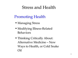 Stress and Health Promoting Health Managing Stress Modifying Illness-Related Behaviors Thinking Critically About: Alternative Medicine – New Ways to Health, or Cold Snake Oil 