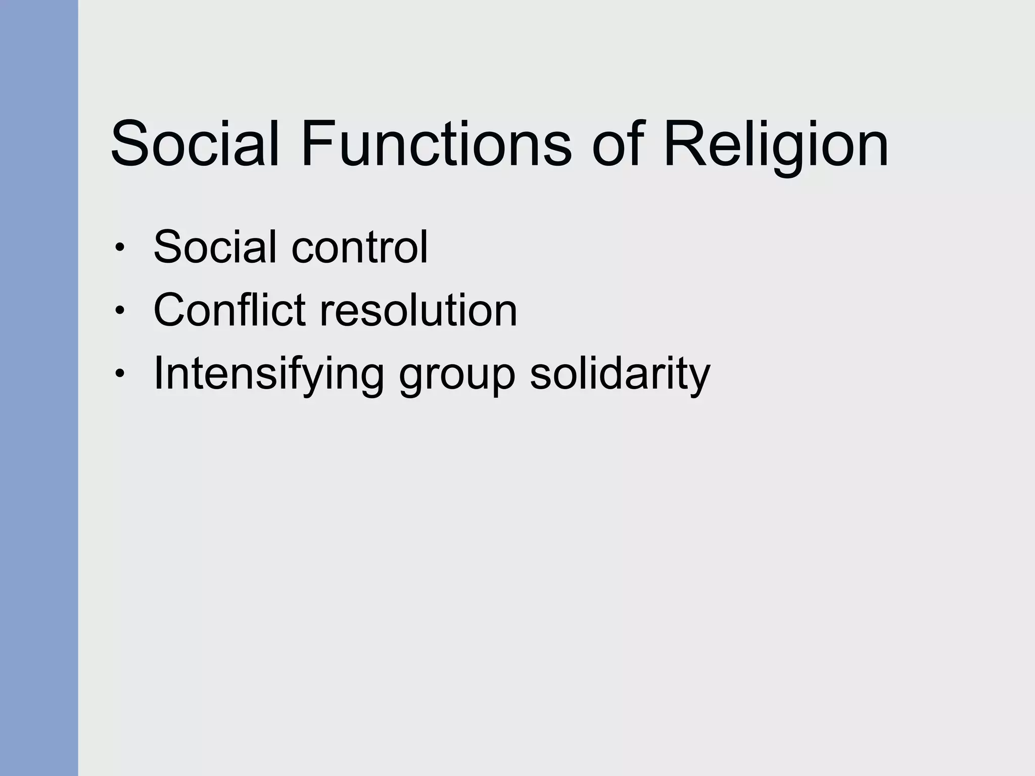 Social Functions of Religion Social control Conflict resolution Intensifying group solidarity 