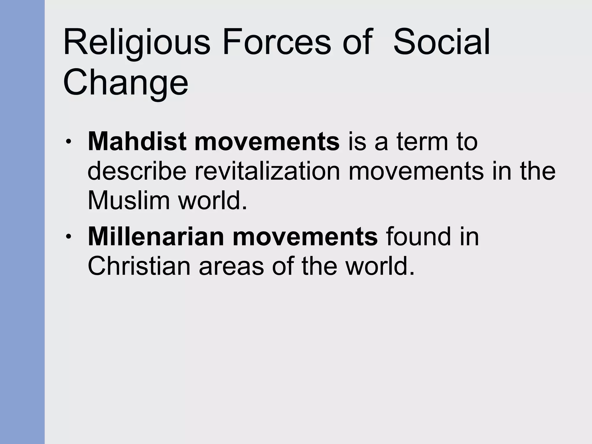Religious Forces of  Social Change Mahdist movements  is a term to describe revitalization movements in the Muslim world. Millenarian movements  found in Christian areas of the world. 