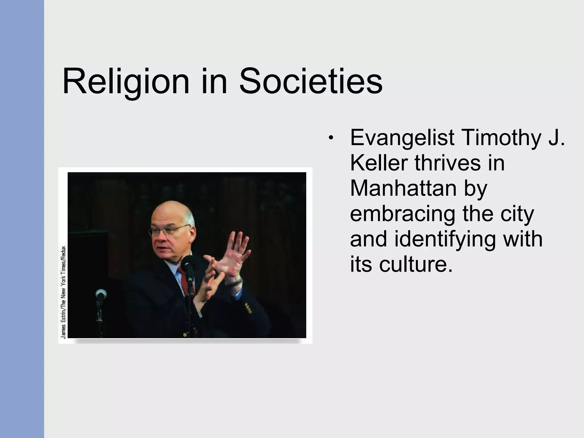Religion in Societies Evangelist Timothy J. Keller thrives in Manhattan by embracing the city and identifying with its culture. 