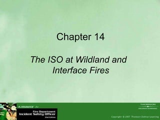 Chapter 14 The ISO at Wildland and  Interface Fires 