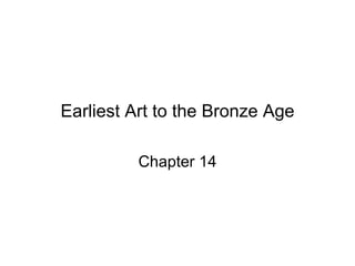 Earliest Art to the Bronze Age Chapter 14 