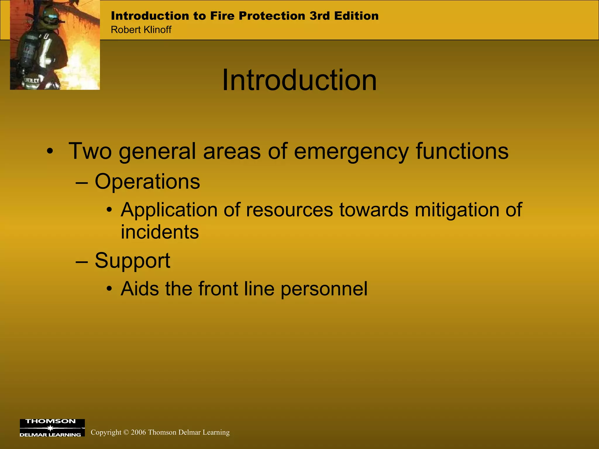 Introduction Two general areas of emergency functions Operations Application of resources towards mitigation of incidents  Support Aids the front line personnel  