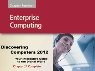 Discovering
    Computers 2012
     Your Interactive Guide
      to the Digital World
    Chapter 14 Complete
 