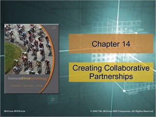 Chapter 14


                    Creating Collaborative
                        Partnerships



McGraw-Hill/Irwin        © 2008 The McGraw-Hill Companies, All Rights Reserved
 