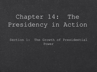 Chapter 14:  The Presidency in Action ,[object Object]