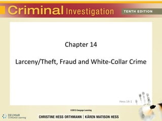 Chapter 14

Larceny/Theft, Fraud and White-Collar Crime




                                  Hess 14-1
 