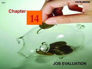 14-1                           EXCE B
                                   L OOKS



       Chapter

                 14


                      JOB EVALUATION
 
