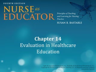 Chapter 14
Evaluation in Healthcare
Education

 