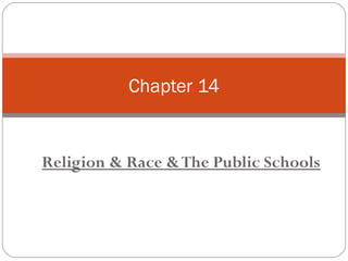 Chapter 14

Religion & Race & The Public Schools

 