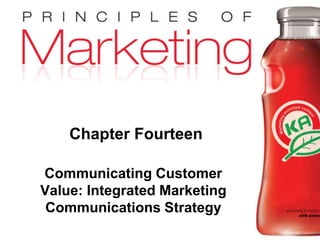Chapter 14 - slide 1Copyright © 2009 Pearson Education, Inc.
Publishing as Prentice Hall
Chapter Fourteen
Communicating Customer
Value: Integrated Marketing
Communications Strategy
 