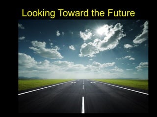 Looking Toward the FutureLooking Toward the Future
 