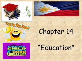 Chapter 14
“Education”
 