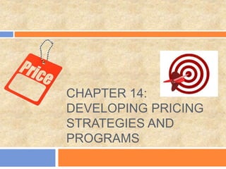 CHAPTER 14:
DEVELOPING PRICING
STRATEGIES AND
PROGRAMS
 