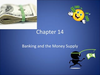 Chapter 14 
Banking and the Money Supply 
 