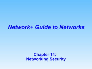 Chapter 14:  Networking Security Network+ Guide to Networks 