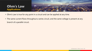 • Ohm’s Law is true for any point in a circuit and can be applied at any time.
• The same current flows throughout a series circuit, and the same voltage is present at any
branch of a parallel circuit.
Ohm’s Law
Applications
Guibelondo | Ohm’s Law | 28
 