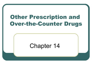 Other Prescription and  Over-the-Counter Drugs Chapter 14 