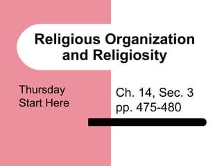 Religious Organization
and Religiosity
Ch. 14, Sec. 3
pp. 475-480
Thursday
Start Here
 