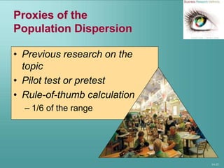 14-35
Proxies of the
Population Dispersion
• Previous research on the
topic
• Pilot test or pretest
• Rule-of-thumb calculation
– 1/6 of the range
 