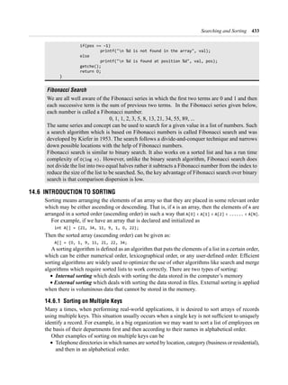 Searching and Sorting 433
else
Fibonacci Search
O(log n).
14.6 IntroductIon to SortInG
A A are
< A[1] < < ...... < A[N]
∑ Internal sorting
∑ External sorting
14.6.1 Sorting on Multiple Keys
∑
 