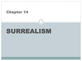 Chapter 14
SURREALISM
 