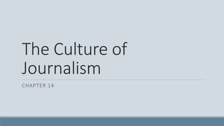 The Culture of
Journalism
CHAPTER 14
 