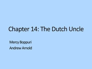 Chapter 14: The Dutch Uncle
Mercy Boppuri
Andrew Arnold
 