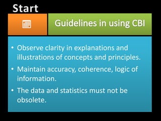 • Observe clarity in explanations and
illustrations of concepts and principles.
• Maintain accuracy, coherence, logic of
information.
• The data and statistics must not be
obsolete.
 