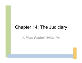 Chapter 14: The Judiciary

   A More Perfect Union 1/e
 